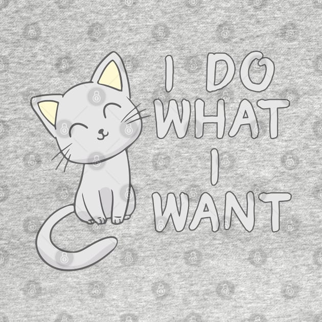 Cute Cat I Do What I Want by Liberty Art